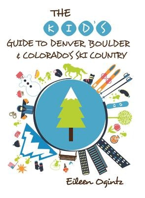 The Kid's Guide to Denver, Boulder & Colorado's Ski Country Paperback Globe Pequot Press