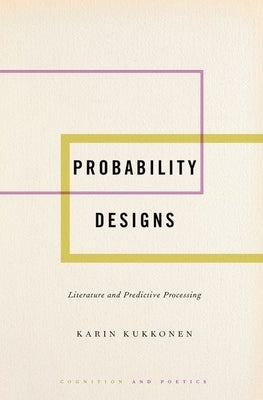 Probability Designs: Literature and Predictive Processing by Kukkonen, Karin