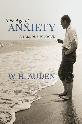 The Age of Anxiety: A Baroque Eclogue by Auden, W. H.
