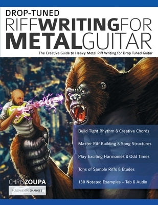Drop-Tuned Riff Writing for Metal Guitar: The Creative Guide to Heavy Metal Riff Writing for Drop Tuned Guitar by Zoupa, Chris