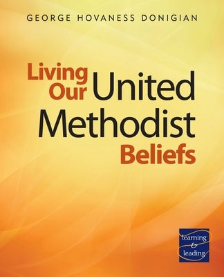 Living Our United Methodist Beliefs: Learning & Leading Paperback Discipleship Resources