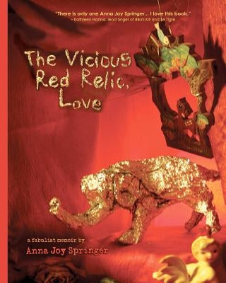 The Vicious Red Relic, Love: A Fabulist Memoir by Springer, Anna Joy