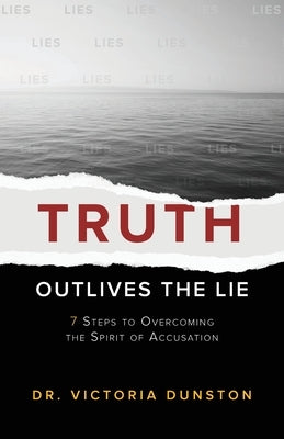 Truth Outlives the Lie: 7 Steps to Overcoming the Spirit of Accusation Paperback Trilogy Christian Publishing