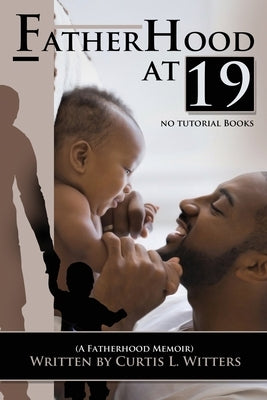 Fatherhood at 19... No Tutorial Books by Witters, Curtis L.