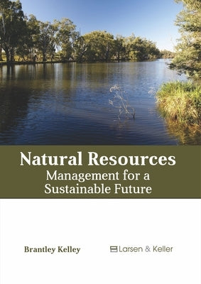 Natural Resources: Management for a Sustainable Future by Kelley, Brantley