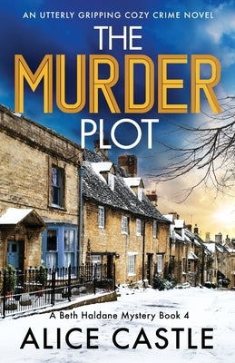 The Murder Plot: An utterly gripping cozy crime novel by Castle, Alice