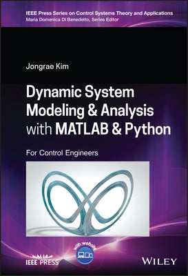 Dynamic System Modelling and Analysis with MATLAB and Python: For Control Engineers by Kim, Jongrae