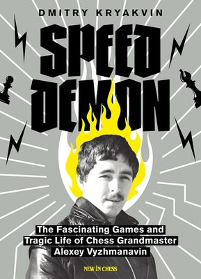 Speed Demon: The Fascinating Games and Tragic Life of Alexey Vyzhmanavin Paperback New in Chess