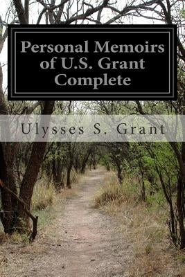 Personal Memoirs of U.S. Grant Complete by Grant, Ulysses S.