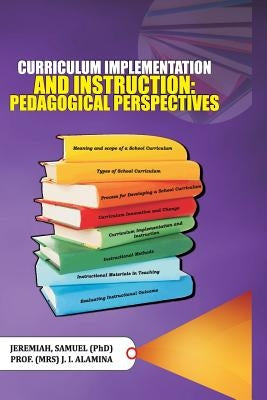 Curriculum Implementation and Instruction: Pedagogical Perspectives Paperback Createspace Independent Publishing Platform