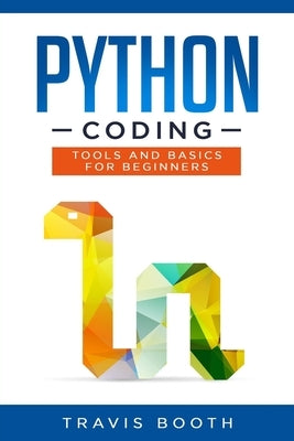 Python Coding: Tools and Basics for Beginners by Booth, Travis