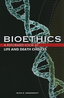 Bioethics: A Reformed Look at Life and Death Choices Paperback Faith Alive Christian Resources