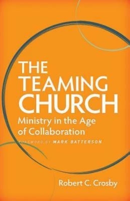 The Teaming Church: Ministry in the Age of Collaboration Paperback Abingdon Press