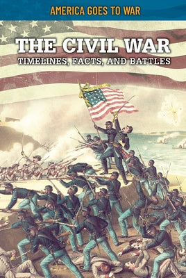 The Civil War: Timelines, Facts, and Battles Paperback Rosen Young Adult