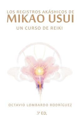 Los Registros Akáshicos de Mikao Usui: Un Curso de Reiki by Lledo Grima, Albert