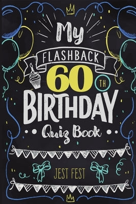 My Flashback 60th Birthday Quiz Book: Turning 60 Humor for People Born in the '60s by Fest, Jest