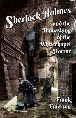 Sherlock Holmes and The Unmasking of the Whitechapel Horror Paperback MX Publishing