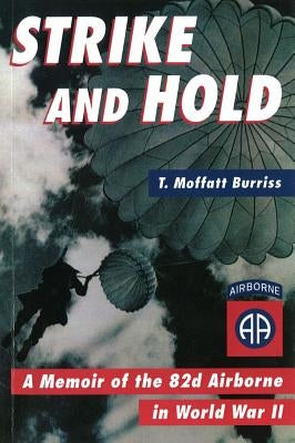 Strike and Hold: A Memoir of the 82nd Airborne in World War II (Revised) Paperback University of Nebraska Press