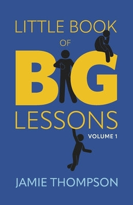 Little Book of Big Lessons, Volume 1 by Thompson, Jamie