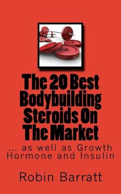 The 20 Best Bodybuilding Steroids On The Market: as well as Growth Hormone and Insulin Paperback Createspace Independent Publishing Platform