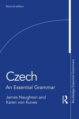 Czech: An Essential Grammar by Naughton, James