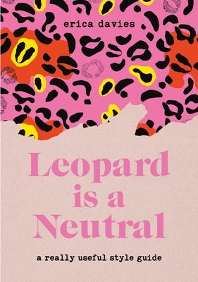 Leopard Is Neutral: A Really Useful Style Guide by Davies, Erica