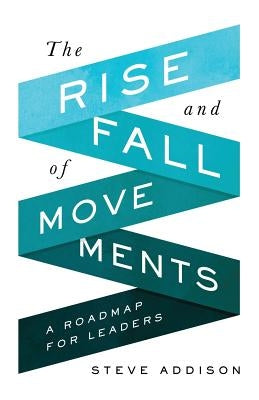 The Rise and Fall of Movements: A Roadmap for Leaders Paperback 100movements Publishing