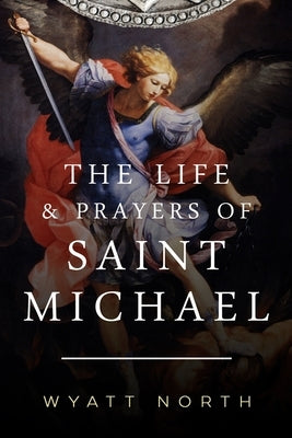 The Life and Prayers of Saint Michael the Archangel Paperback Eternal Chrysostom