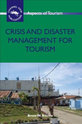 Crisis and Disaster Management for Tourism by Ritchie, Brent W.