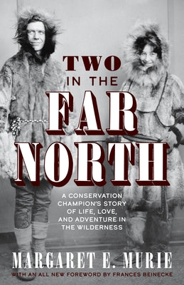 Two in the Far North, Revised Edition: A Conservation Champion's Story of Life, Love, and Adventure in the Wilderness Alaska Northwest Books