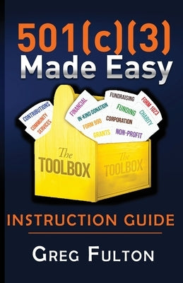 501(c)3 Made Easy Instruction Guide by Fulton, Greg