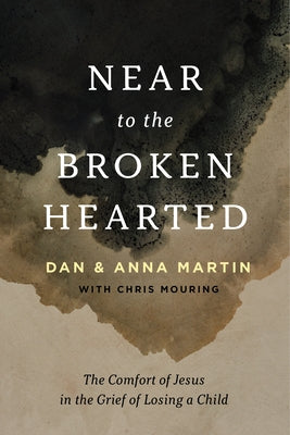 Near to the Broken-Hearted: The Comfort of Jesus in the Grief of Losing a Child Paperback Good Book Co