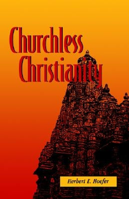 Churchless Christianity by Hoefer, Herbert E.