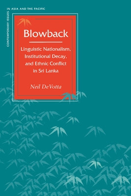 Blowback: Linguistic Nationalism, Institutional Decay, and Ethnic Conflict in Sri Lanka Paperback Stanford University Press