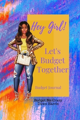 Hey Girl! Let's Budget Together Budget Journal by Harris, Dawn