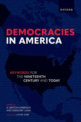 Democracies in America: Keywords for the 19th Century and Today by Emerson, D. Berton