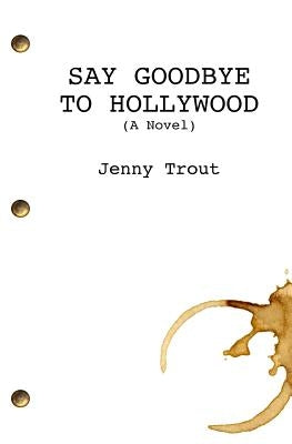 Say Goodbye To Hollywood Paperback Createspace Independent Publishing Platform