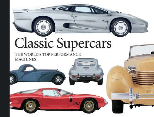 Classic Supercars: The World's Top Performance Machines by Gunn, Richard