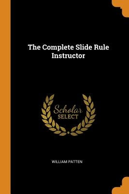 The Complete Slide Rule Instructor Paperback Franklin Classics Trade Press