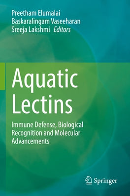 Aquatic Lectins: Immune Defense, Biological Recognition and Molecular Advancements by Elumalai, Preetham