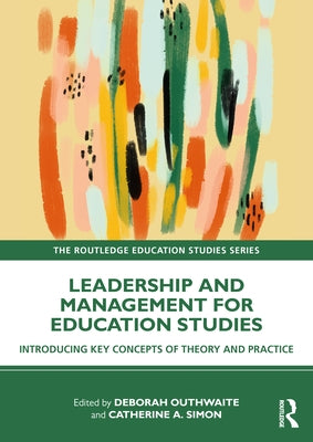 Leadership and Management for Education Studies: Introducing Key Concepts of Theory and Practice by Outhwaite, Deborah