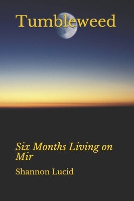 Tumbleweed: Six Months Living on Mir by Lucid, Shannon