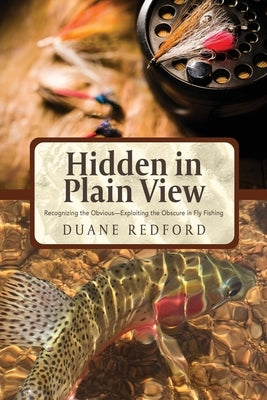 Hidden in Plain View: Recognizing the Obvious-Exploiting the Obscure in Fly Fishing Lone Archer LLC