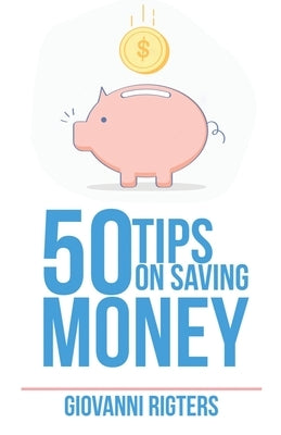 50 Tips On Saving Money by Rigters, Giovanni