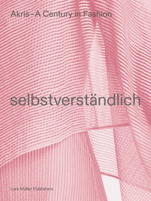 Akris - A Century in Fashion: Selbstverständlich Paperback Lars Muller Publishers