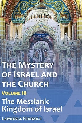 The Mystery of Israel and the Church, Vol. 3: The Messianic Kingdom of Israel Paperback Miriam Press