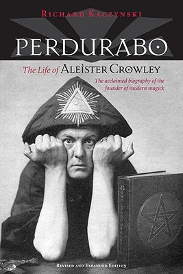 Perdurabo, Revised and Expanded Edition: The Life of Aleister Crowley by Kaczynski, Richard