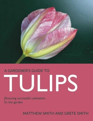 Tulips: Ensuring Successful Cultivation in the Garden Paperback Crowood Press (UK)
