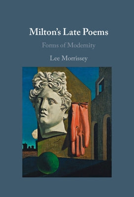 Milton's Late Poems by Morrissey, Lee