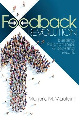Feedback Revolution: Building Relationships & Boosting Results Paperback Fillmore Press